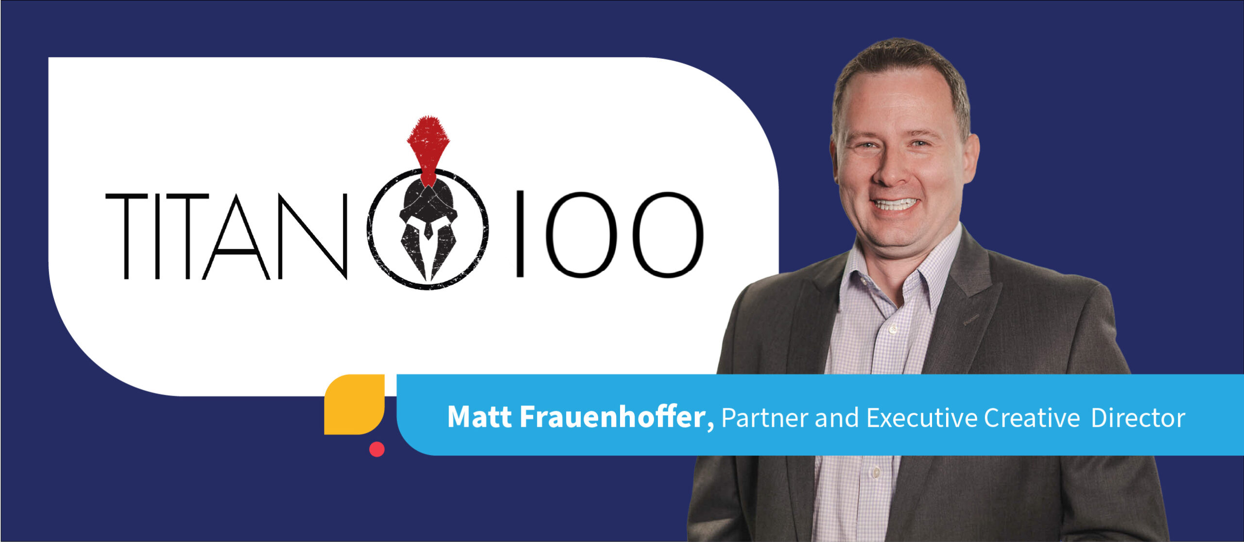 portrait of Matt Frauenhoffer, Notion partner and executive creative director, with Titan 100 logo – banner