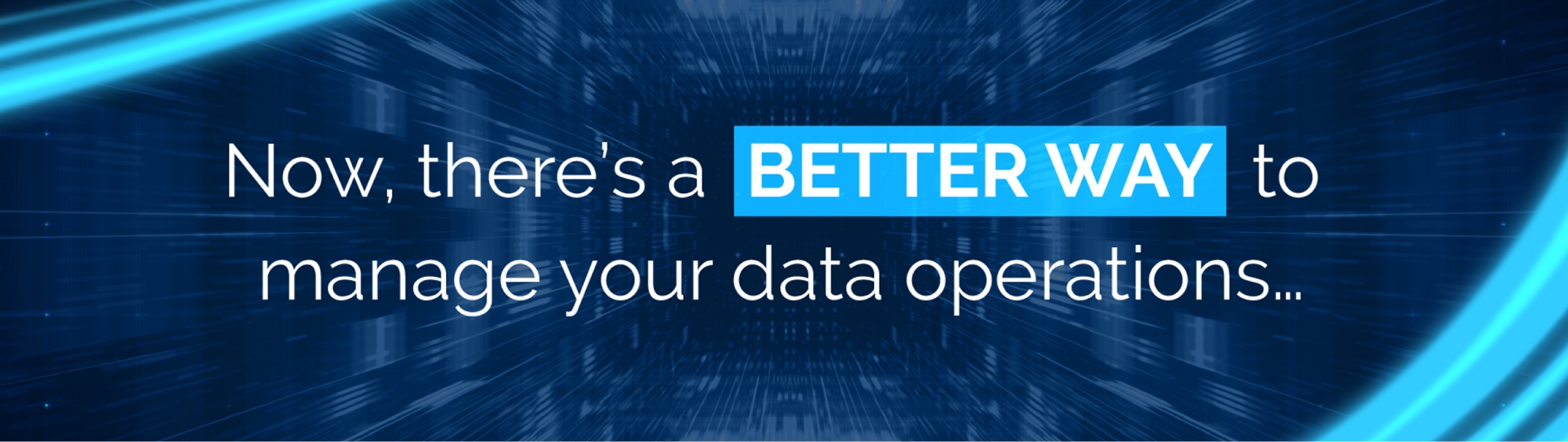 Banner: Now, there's a better way to manage your data operations...