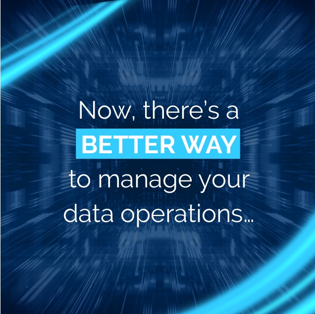 Banner: Now, there's a better way to manage your data operations...