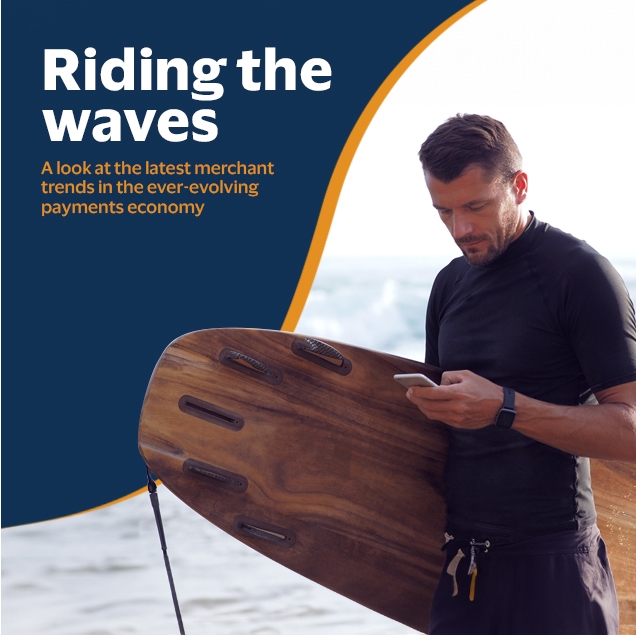 Banner: Riding the waves. A look at the latest merchant trends in the ever-evolving payments industry.